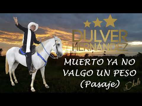 Dulver Hernandez - Muerto ya no valgo un peso (Pasaje)
