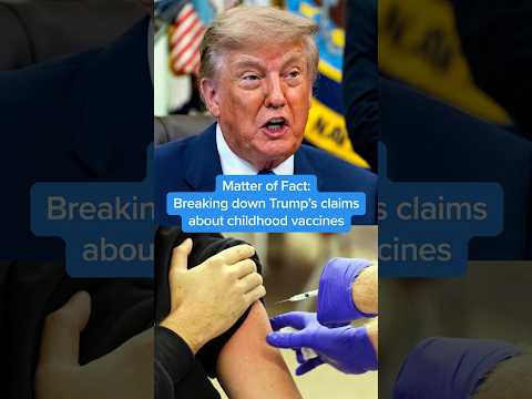 Matter of Fact: Breaking down Trump's claims about childhood vaccines