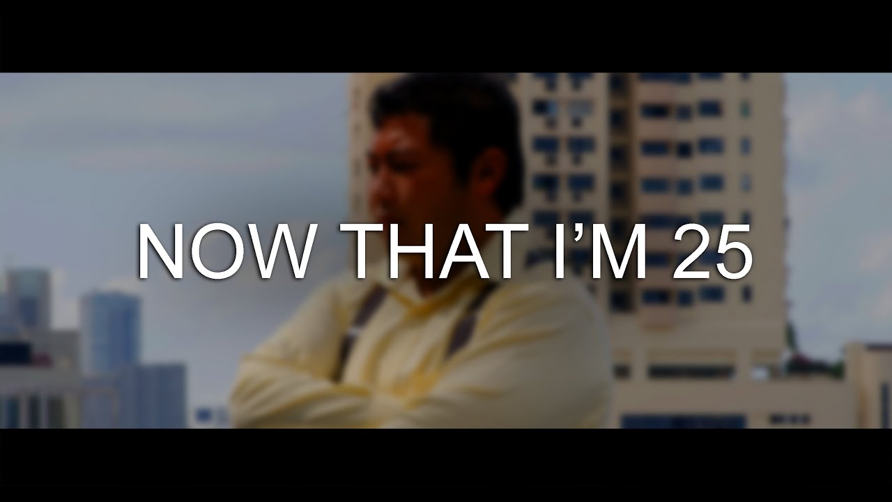 Now That I'm 25 (Quarter Life Crisis)