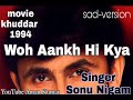 Woh Aankh Hi Kya Sonu Nigam Sad Version Khuddar 1994 Old Song Sadsong Newsongs2021 Reuplod
