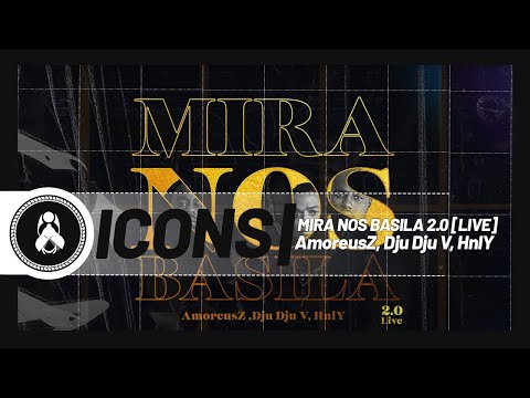 Icons - Mira Nos Basila 2.0 [Live] Ft. AmoreusZ, Dju Dju V, HnlY