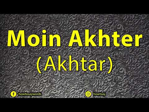 How To Pronounce Moin Akhter - Akhtar