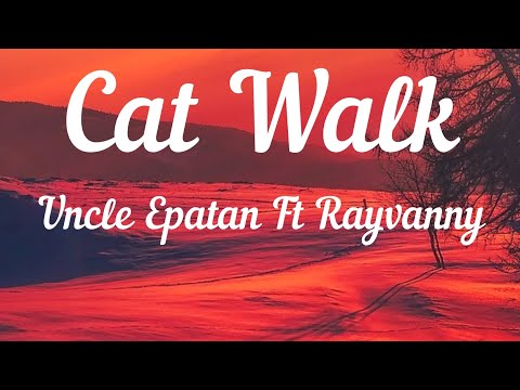 Uncle Epatan Ft Rayvanny - Cat Walk ( Lyrics Video) 🎵