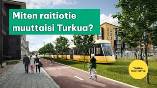 Miten raitiotie muuttaisi Turkua?