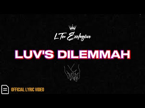 LTee Exclusive - LUV'S DILEMMAH (Official Lyric Video)