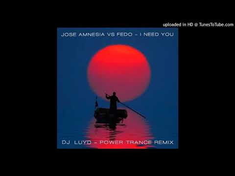 JOSE AMNESIA VS FEDO - I need you / DJ LUYD Power Trance remix