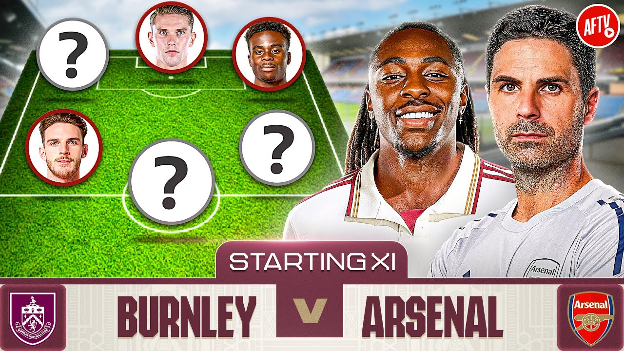 Starting XI Live | Burnley vs Arsenal