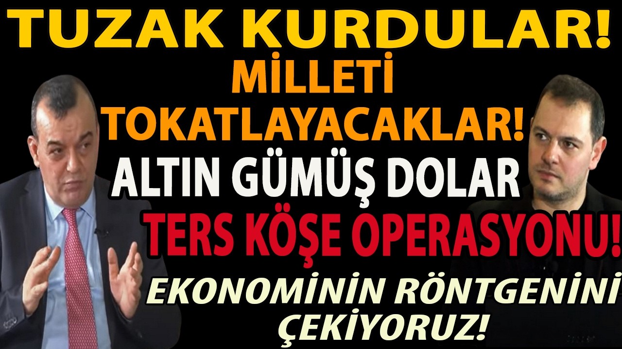 TUZAK KURDULAR! MİLLETİ TOKATLAYACAKLAR! ALTIN GÜMÜŞ DOLAR TERS KÖŞE OPERASYONU! EKONOMİNİN RÖNTGENİ
