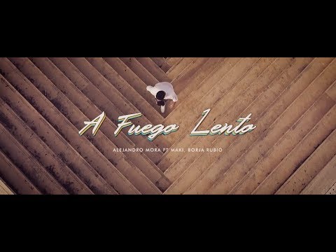 Alejandro Mora ft. Maki, Borja Rubio - 🔥A Fuego Lento🔥 (Videoclip Oficial)