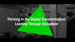 Thriving in the Digital Transformation: Leading Through Disruption