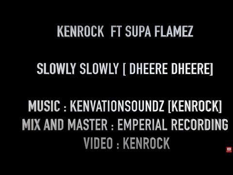 Kenrock X Supa Flames - Slowly Slowly [Dheere Dheere] [Official Music]