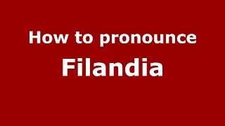 How to pronounce Filandia