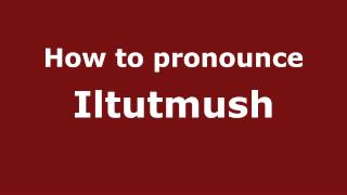 How to pronounce Iltutmush