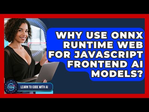 Why Use ONNX Runtime Web For JavaScript Frontend AI Models? - Learning To Code With AI