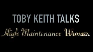 Toby Keith Talks: High Maintenance Woman