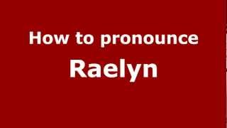 How to pronounce Raelyn