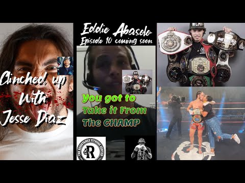 Clinched Up Episode 10- Champ Talk Eddie Abasolo Triumphant Champion / WMC