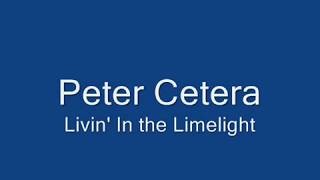 Peter Cetera - Livin&#39; In The Limelight