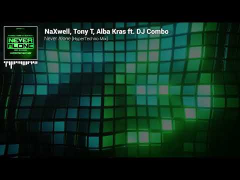 NaXwell, Tony T, Alba Kras feat. DJ Combo - Never Alone [HyperTechno Mix]