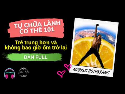Bản full - TỰ CHỮA LÀNH CƠ THỂ 101 | Markus Rothkranz