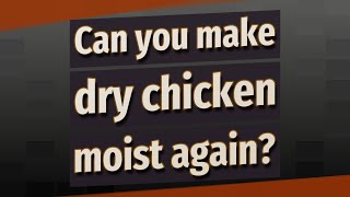 Can you make dry chicken moist again?
