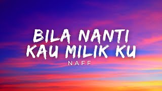 Download lagu Naff - Bila Nanti Kau Milikku (Lirik) mp3 Download lagu Naff - Bila Nanti Kau Milikku (Lirik) mp3