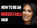 Become an irresistible man