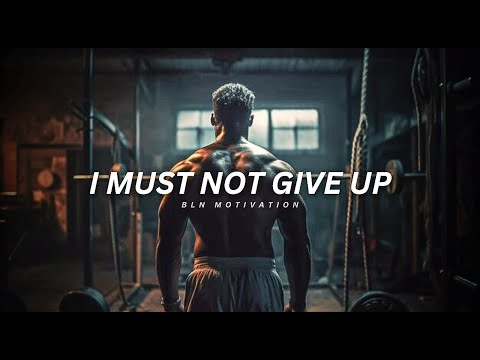 I MUST NOT GIVE UP - Motivational Speech