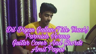 Dil Diyan Gallan(Title Track)||Parmish Verma||Abhijeet Srivastava||Guitar Cover And Chords||