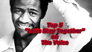 Top 5 - Let&#39;s Stay Together on The Voice