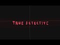Homemade Intros True Detective