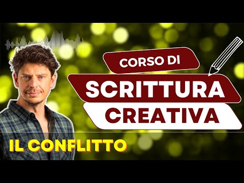 IL CONFLITTO • Crea conflitti coinvolgenti | Lezione 6 di Scrittura Creativa