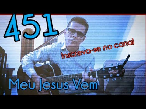 Harpa Cristã 451. Meu Jesus Vem.
