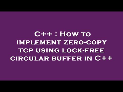 C++ : How to implement zero-copy tcp using lock-free circular buffer in C++