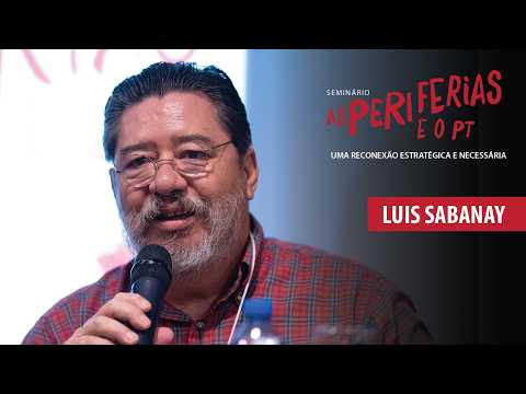 Seminário Reconexão Periferias e o PT | Periferias como Eixo Estratégico do Partido | Luís Sabanay