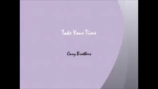 Take Your Time - Cary brothers (lyrics)