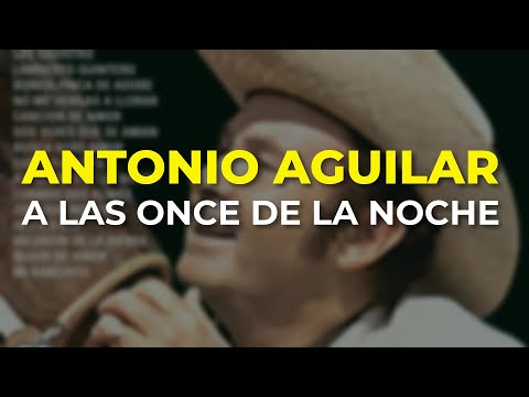 Antonio Aguilar - A las Once de la Noche (Audio Oficial)