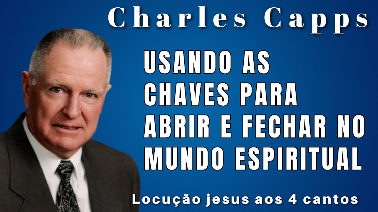 Charles Capps - USANDO AS CHAVES PARA ABRIR E FECHAR NO MUNDO ESPIRITUAL. Dublado em Português.