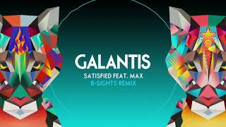 Galantis - &quot;Satisfied&quot; (feat. MAX) [B-Sights Remix]