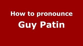 How to pronounce Guy Patin