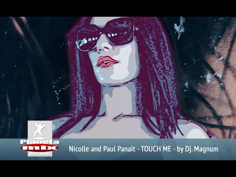 Nicolle and Paul Panait - TOUCH ME by Dj. Magnum