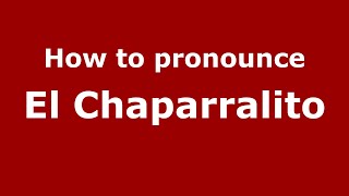 How to pronounce El Chaparralito