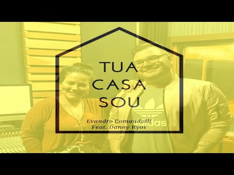 TUA CASA SOU - Evandro Comandolli ft. Danny Ryos