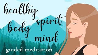 Guided Meditation for a Healthy Body, Spirit, Mind
