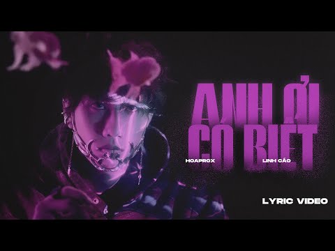 ANH ƠI CÓ BIẾT (LYRICS VIDEO) | HOAPROX FT. LINH CÁO