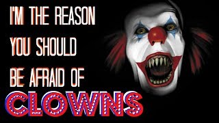I'm the Reason you SHOULD be Afraid of CLOWNS By Jacob Healy