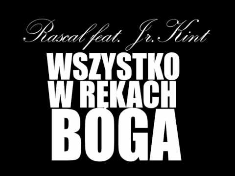 Rascal feat Jr.Kint - Wszystko w rękach BOGA