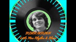 ♬ Trevor Gordon ♥ Little Miss Rhythm &amp; Blues ♬