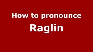 How to pronounce Raglin