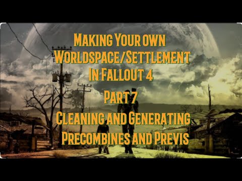Making Your Own WorldSpace Settlement In Fallout 4 Part 7 Cleaning and Generating Precoms and Previs